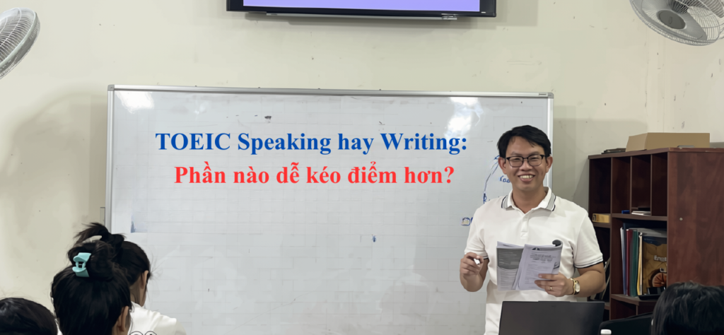 TOEIC Speaking hay Writing phần nào dễ kéo điểm hơn? toeic speaking writing phan nao de keo diem hon.jpg